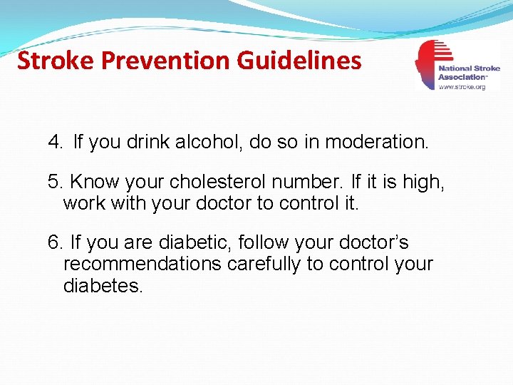 Stroke Prevention Guidelines 4. If you drink alcohol, do so in moderation. 5. Know