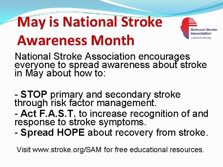 May is National Stroke Awareness Month National Stroke Association encourages everyone to spread awareness