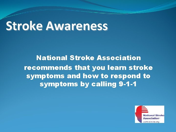 Stroke Awareness National Stroke Association recommends that you learn stroke symptoms and how to