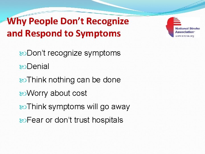 Why People Don’t Recognize and Respond to Symptoms Don’t recognize symptoms Denial Think nothing