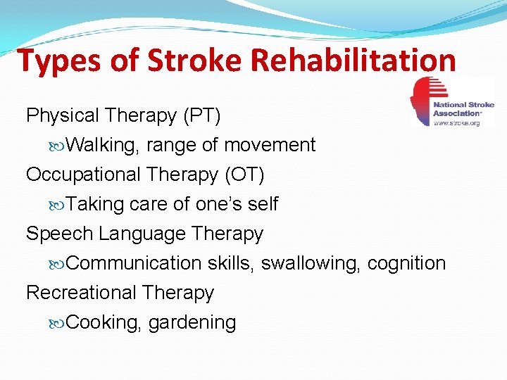 Types of Stroke Rehabilitation Physical Therapy (PT) Walking, range of movement Occupational Therapy (OT)