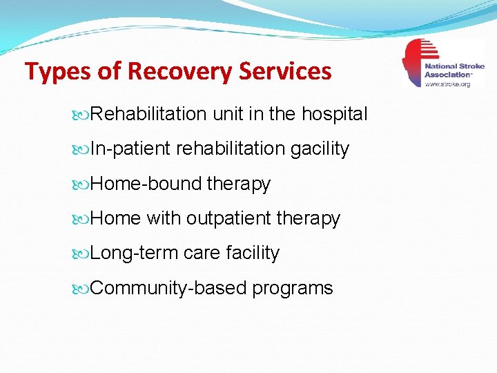 Types of Recovery Services Rehabilitation unit in the hospital In-patient rehabilitation gacility Home-bound therapy