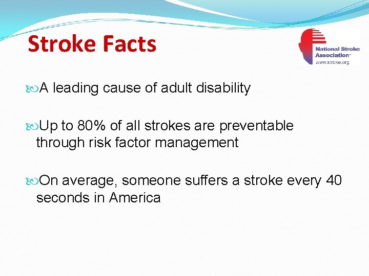 Stroke Facts A leading cause of adult disability Up to 80% of all strokes