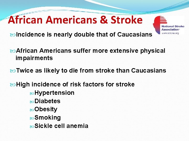 African Americans & Stroke Incidence is nearly double that of Caucasians African Americans suffer