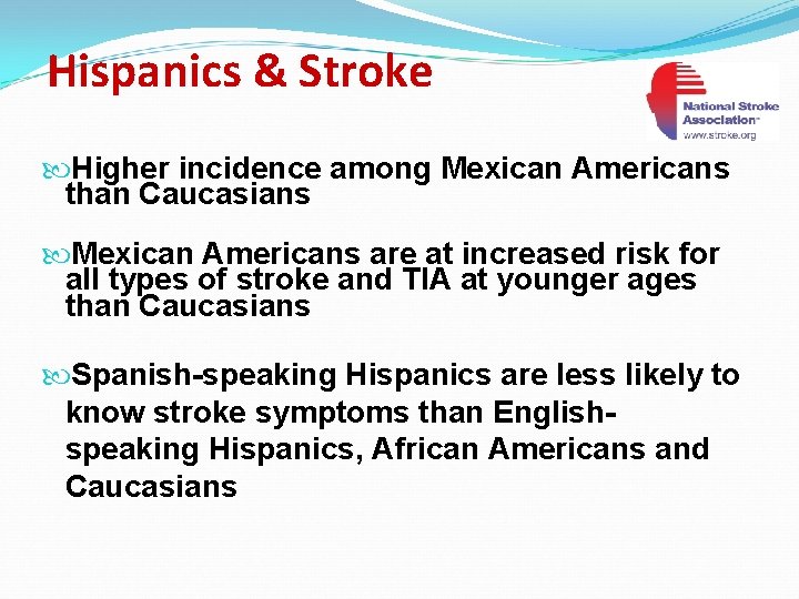 Hispanics & Stroke Higher incidence among Mexican Americans than Caucasians Mexican Americans are at