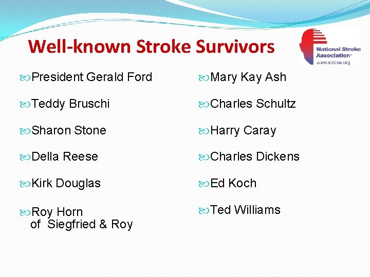 Well-known Stroke Survivors President Gerald Ford Mary Kay Ash Teddy Bruschi Charles Schultz Sharon