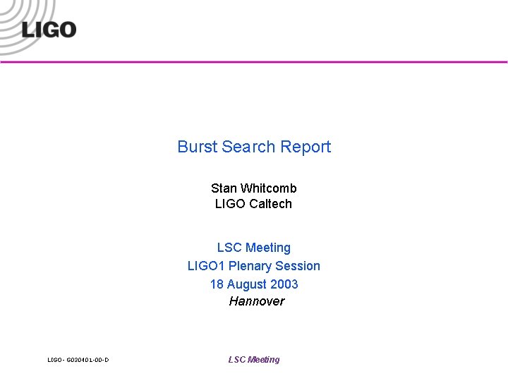Burst Search Report Stan Whitcomb LIGO Caltech LSC Meeting LIGO 1 Plenary Session 18