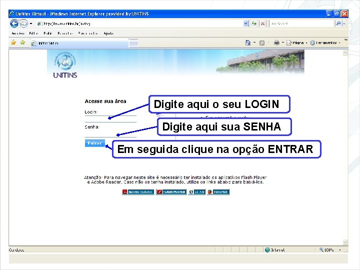 Digite aqui o seu LOGIN Digite aqui sua SENHA Em seguida clique na opção