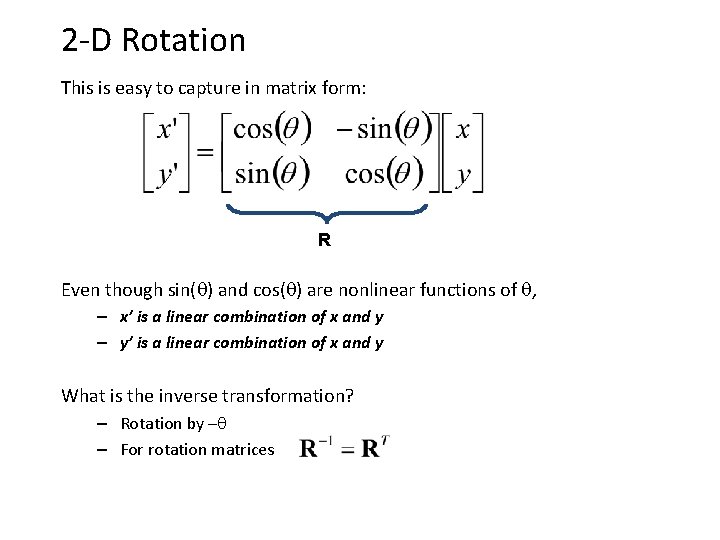 2 -D Rotation This is easy to capture in matrix form: R Even though