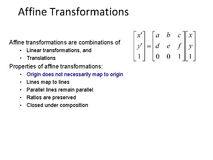 Affine Transformations Affine transformations are combinations of • Linear transformations, and • Translations Properties