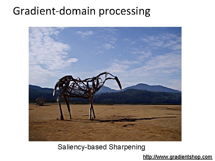 Gradient-domain processing Saliency-based Sharpening http: //www. gradientshop. com 