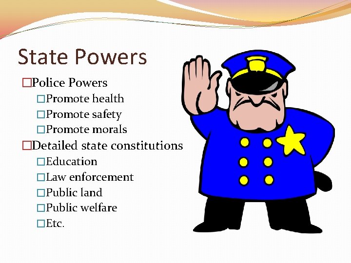State Powers �Police Powers �Promote health �Promote safety �Promote morals �Detailed state constitutions �Education