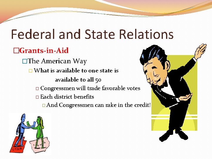 Federal and State Relations �Grants-in-Aid �The American Way � What is available to one