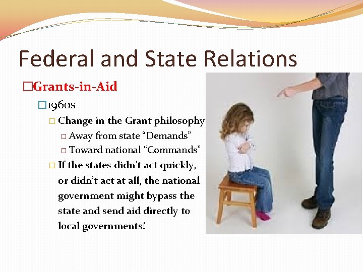 Federal and State Relations �Grants-in-Aid � 1960 s � Change in the Grant philosophy