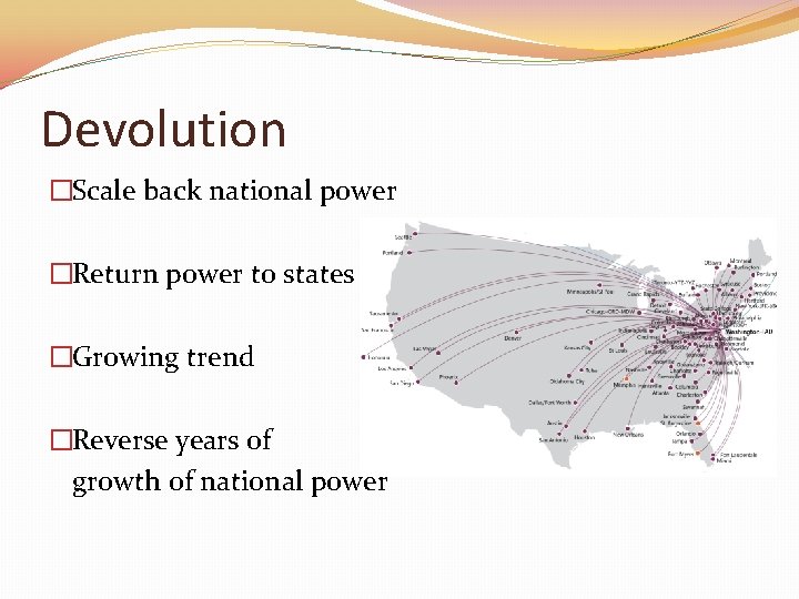 Devolution �Scale back national power �Return power to states �Growing trend �Reverse years of