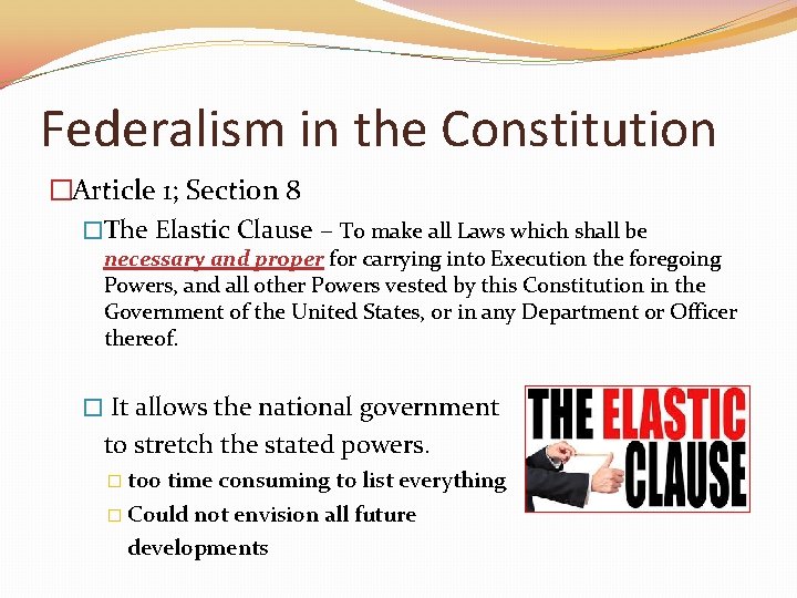 Federalism in the Constitution �Article 1; Section 8 �The Elastic Clause – To make