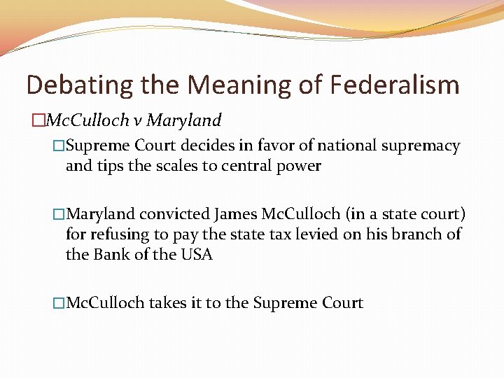Debating the Meaning of Federalism �Mc. Culloch v Maryland �Supreme Court decides in favor