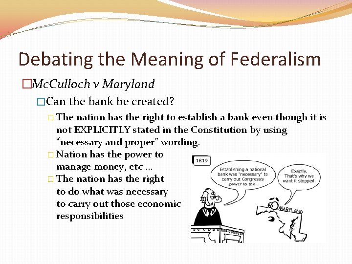 Debating the Meaning of Federalism �Mc. Culloch v Maryland �Can the bank be created?