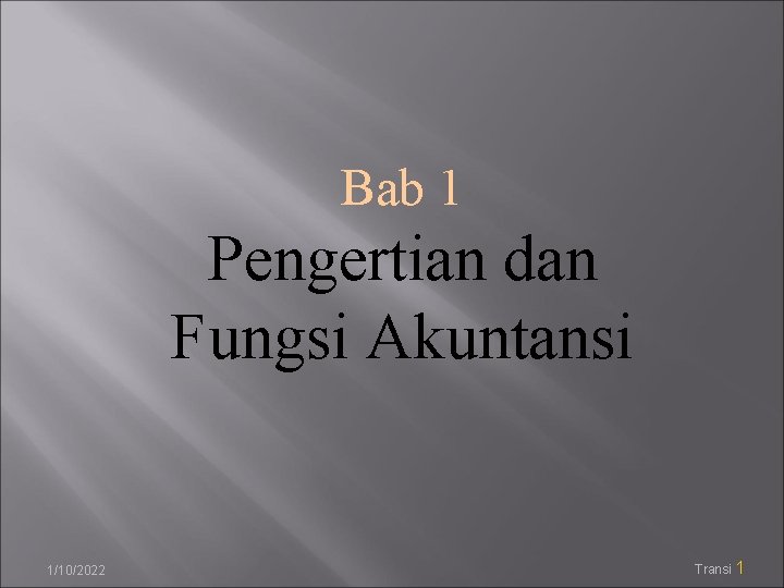 Bab 1 Pengertian dan Fungsi Akuntansi 1/10/2022 Transi 1 