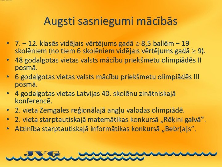 Augsti sasniegumi mācībās • 7. – 12. klasēs vidējais vērtējums gadā 8, 5 ballēm