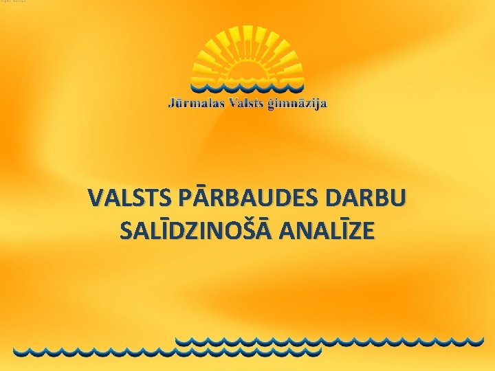 VALSTS PĀRBAUDES DARBU SALĪDZINOŠĀ ANALĪZE 