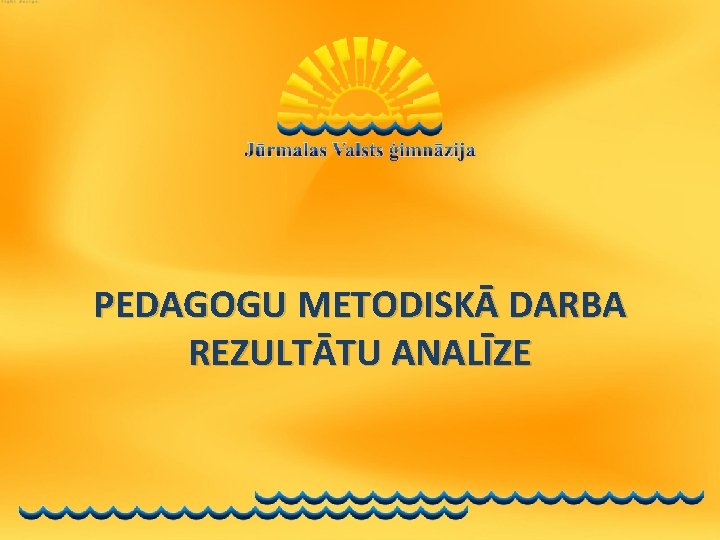 PEDAGOGU METODISKĀ DARBA REZULTĀTU ANALĪZE 