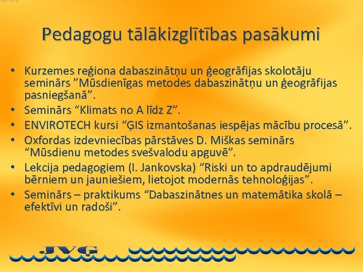 Pedagogu tālākizglītības pasākumi • Kurzemes reģiona dabaszinātņu un ģeogrāfijas skolotāju seminārs ”Mūsdienīgas metodes dabaszinātņu