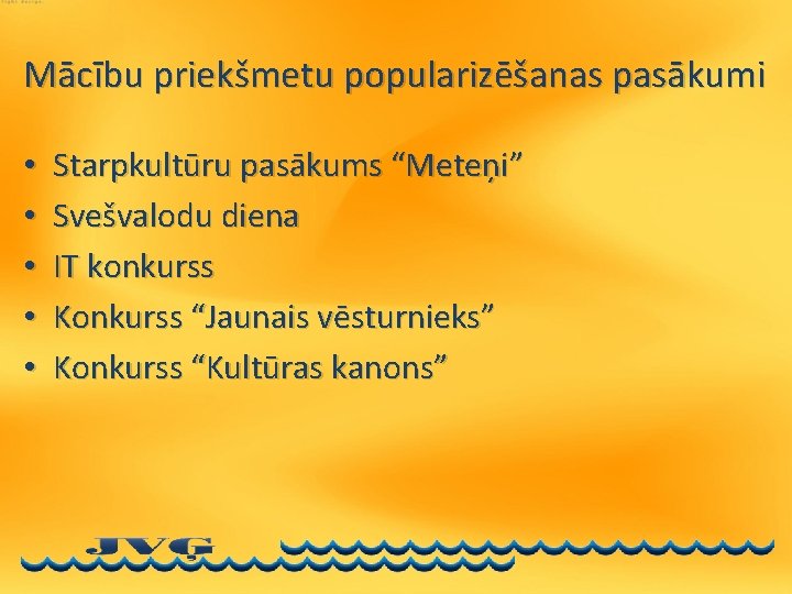 Mācību priekšmetu popularizēšanas pasākumi • • • Starpkultūru pasākums “Meteņi” Svešvalodu diena IT konkurss