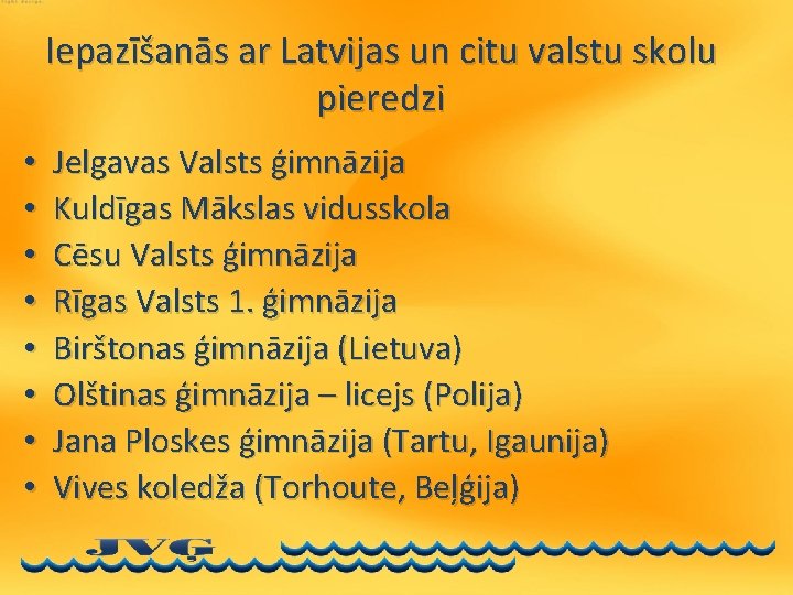 Iepazīšanās ar Latvijas un citu valstu skolu pieredzi • • Jelgavas Valsts ģimnāzija Kuldīgas