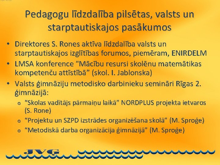 Pedagogu līdzdalība pilsētas, valsts un starptautiskajos pasākumos • Direktores S. Rones aktīva līdzdalība valsts