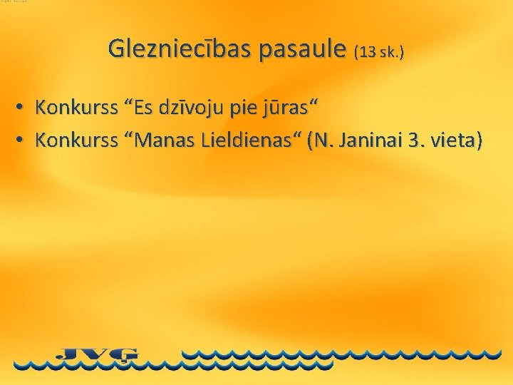 Glezniecības pasaule (13 sk. ) • Konkurss “Es dzīvoju pie jūras“ • Konkurss “Manas