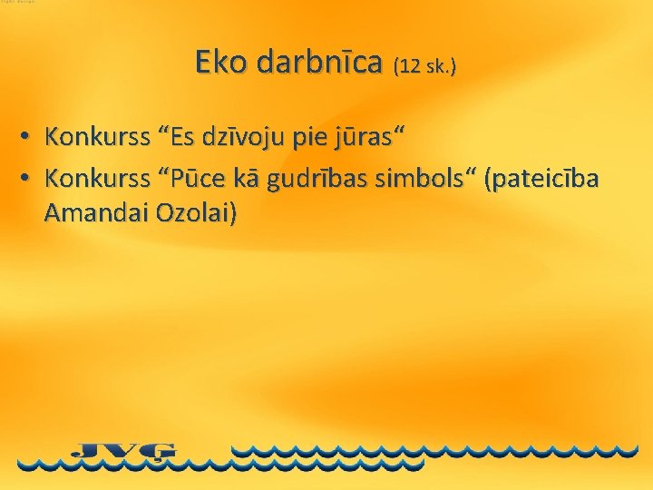 Eko darbnīca (12 sk. ) • Konkurss “Es dzīvoju pie jūras“ • Konkurss “Pūce