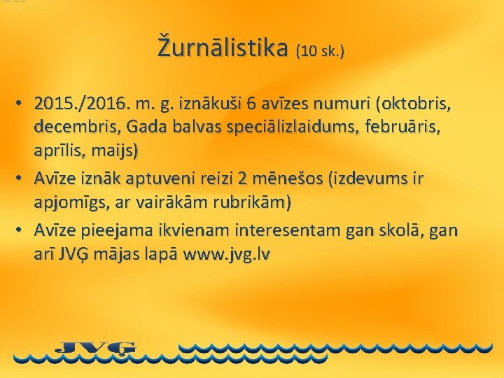 Žurnālistika (10 sk. ) • 2015. /2016. m. g. iznākuši 6 avīzes numuri (oktobris,