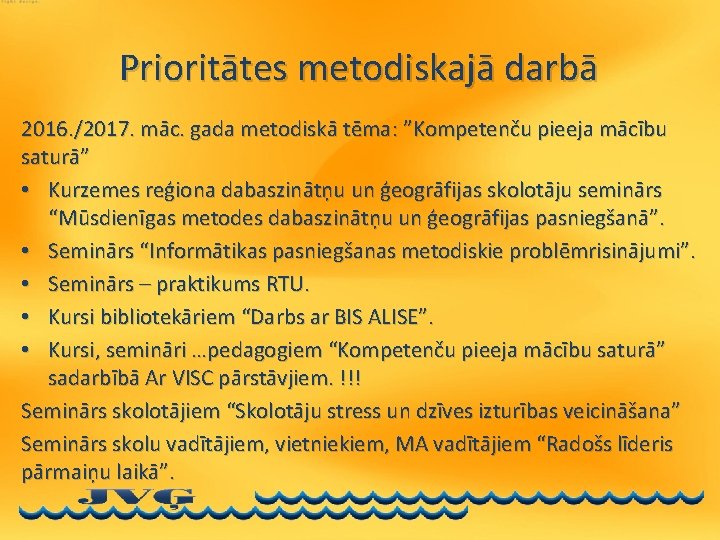 Prioritātes metodiskajā darbā 2016. /2017. māc. gada metodiskā tēma: ”Kompetenču pieeja mācību saturā” •