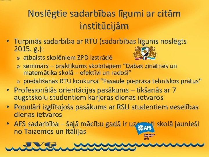 Noslēgtie sadarbības līgumi ar citām institūcijām • Turpinās sadarbība ar RTU (sadarbības līgums noslēgts