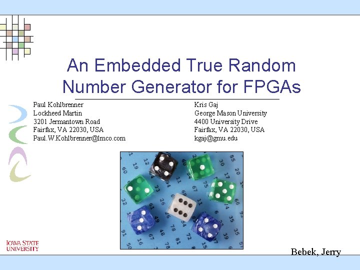 An Embedded True Random Number Generator for FPGAs Paul Kohlbrenner Lockheed Martin 3201 Jermantown
