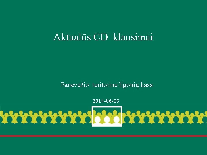 Aktualūs CD klausimai Panevėžio teritorinė ligonių kasa 2014 -06 -05 