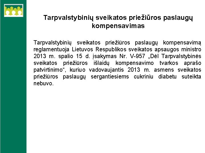 Tarpvalstybinių sveikatos priežiūros paslaugų kompensavimas Tarpvalstybinių sveikatos priežiūros paslaugų kompensavimą reglamentuoja Lietuvos Respublikos sveikatos