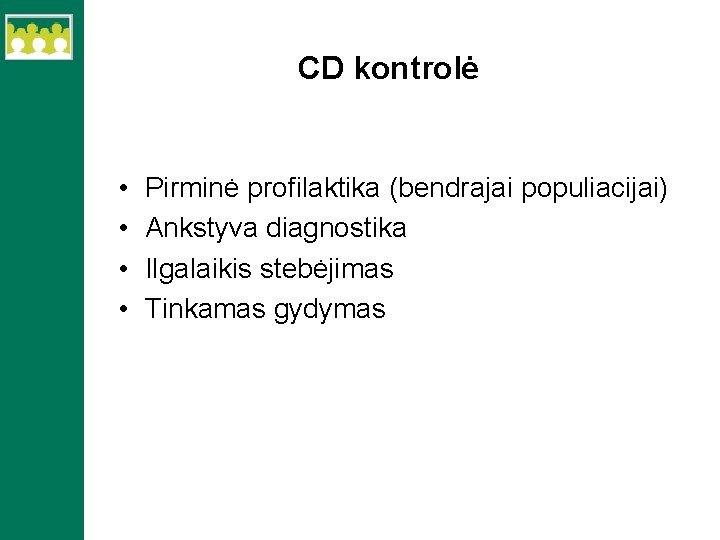 CD kontrolė • • Pirminė profilaktika (bendrajai populiacijai) Ankstyva diagnostika Ilgalaikis stebėjimas Tinkamas gydymas