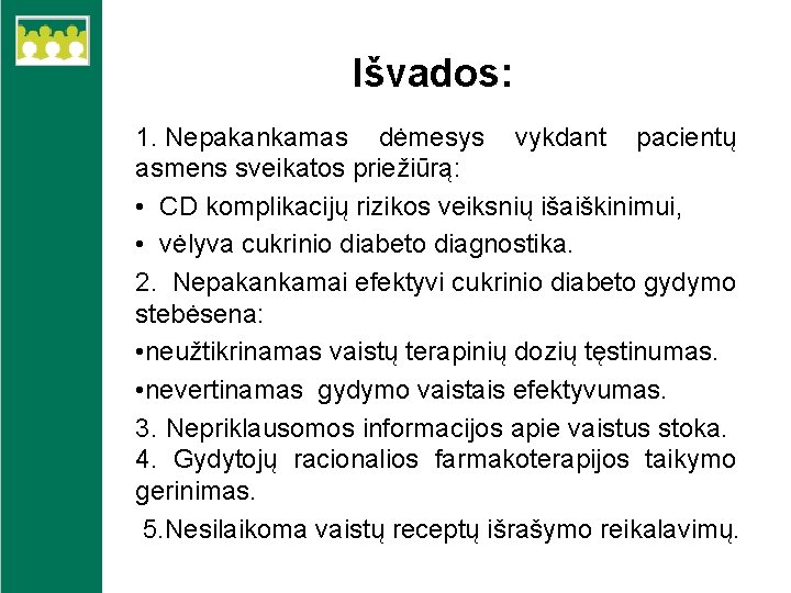 Išvados: 1. Nepakankamas dėmesys vykdant pacientų asmens sveikatos priežiūrą: • CD komplikacijų rizikos veiksnių