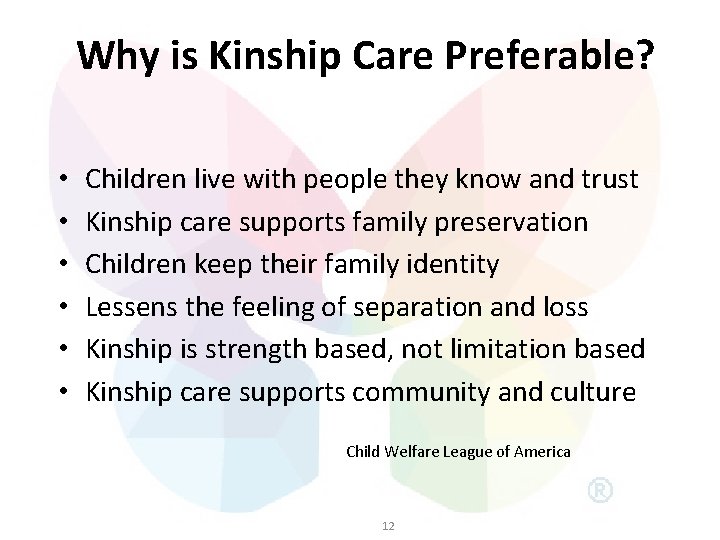 Why is Kinship Care Preferable? • • • Children live with people they know