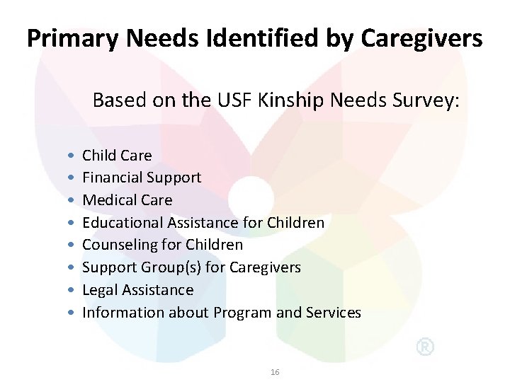 Primary Needs Identified by Caregivers Based on the USF Kinship Needs Survey: • •