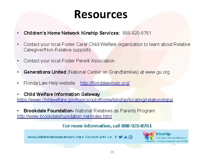 Resources • Children’s Home Network Kinship Services: 888 -920 -8761 • Contact your local