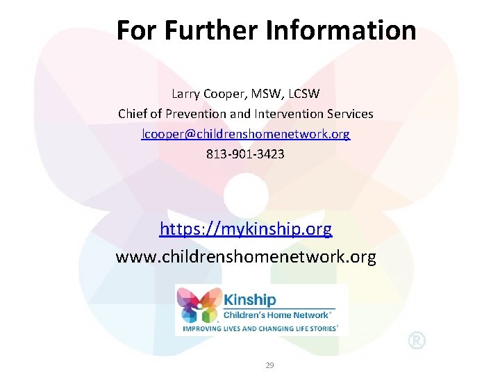 For Further Information Larry Cooper, MSW, LCSW Chief of Prevention and Intervention Services lcooper@childrenshomenetwork.