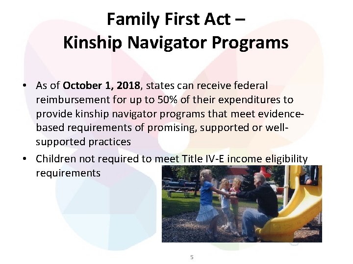 Family First Act – Kinship Navigator Programs • As of October 1, 2018, states