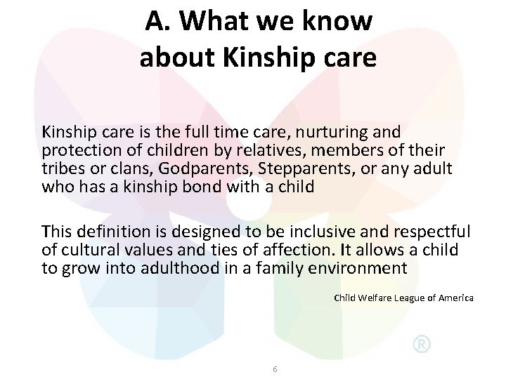 A. What we know about Kinship care is the full time care, nurturing and