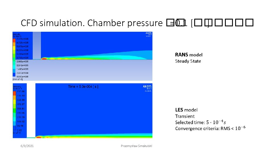 CFD simulation. Chamber pressure �� =0. 1 [������ ] RANS model Steady State 6/9/2021