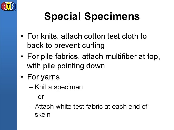 Special Specimens • For knits, attach cotton test cloth to back to prevent curling