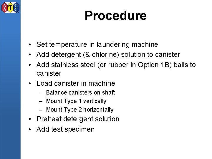 Procedure • Set temperature in laundering machine • Add detergent (& chlorine) solution to