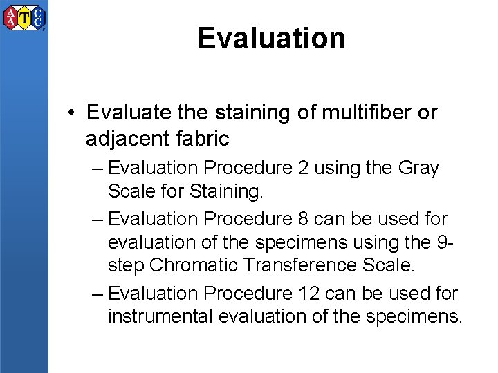 Evaluation • Evaluate the staining of multifiber or adjacent fabric – Evaluation Procedure 2